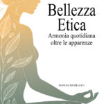 Bellezza Etica: Armonia Quotidiana oltre le Apparenze